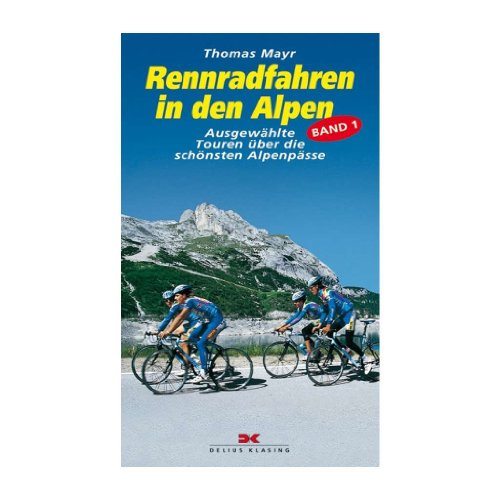 Rennradfahren in den Alpen. Ausgewählte Touren über die schönsten Alpenpässe